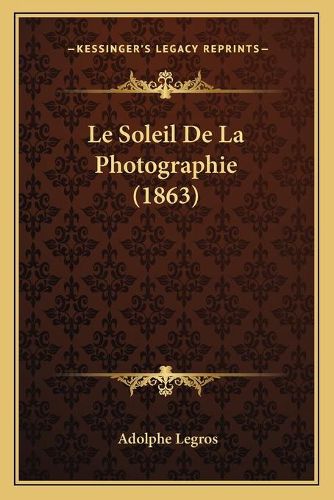 Cover image for Le Soleil de La Photographie (1863)