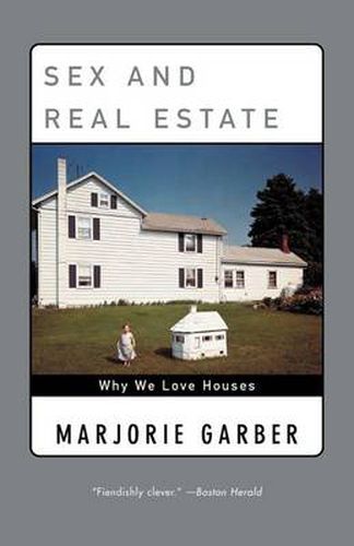 Cover image for Sex and Real Estate: Why We Love Houses