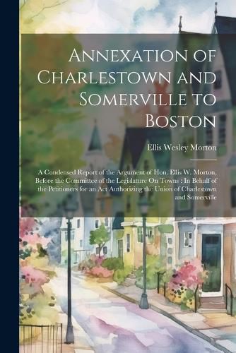 Cover image for Annexation of Charlestown and Somerville to Boston