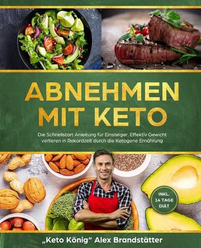 Cover image for Abnehmen mit Keto: Die Schnellstart Anleitung fur Einsteiger. Effektiv Gewicht verlieren in Rekordzeit durch die Ketogene Ernahrung - inkl. 14 Tage Diat