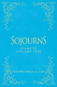 Cover image for Sojourns: Poems of Life and Love