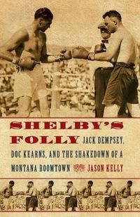 Cover image for Shelby's Folly: Jack Dempsey, Doc Kearns, and the Shakedown of a Montana Boomtown