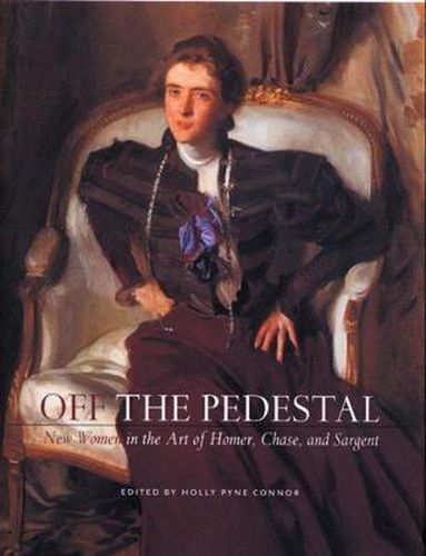 Cover image for Off the Pedestal: New Women in the Art of Homer, Chase, and Sargent