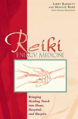 Reiki Energy Medicine: Bringing the Healing Touch into Home Hospital and Hospice