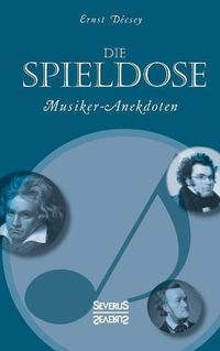 Cover image for Die Spieldose: Musiker-Anekdoten uber Wagner, Strauss, Schubert, Schumann, Haydn u. v. a.