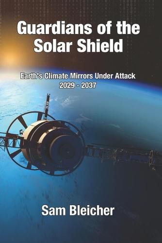 Cover image for Guardians of the Solar Shield: Earth's Climate Mirrors Under Attack 2029-37