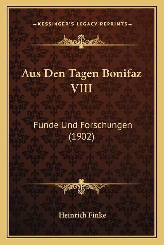 Cover image for Aus Den Tagen Bonifaz VIII: Funde Und Forschungen (1902)