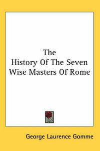 Cover image for The History of the Seven Wise Masters of Rome