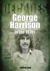 Cover image for George Harrison in the 1970s: Decades