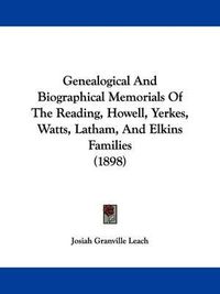 Cover image for Genealogical and Biographical Memorials of the Reading, Howell, Yerkes, Watts, Latham, and Elkins Families (1898)