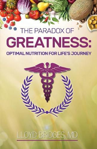 Cover image for The Paradox of Greatness: Optimal Nutrition for Life's Journey