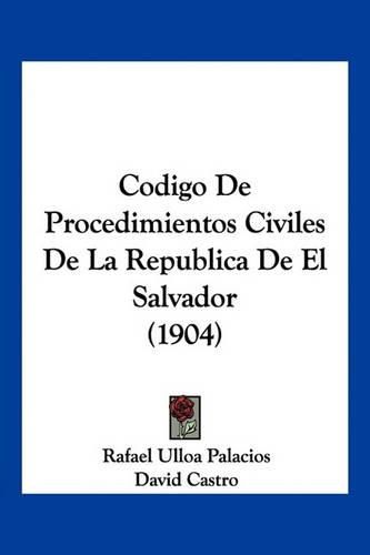 Cover image for Codigo de Procedimientos Civiles de La Republica de El Salvador (1904)