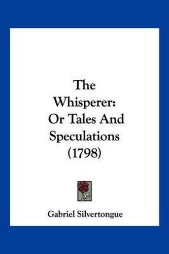 Cover image for The Whisperer: Or Tales and Speculations (1798)