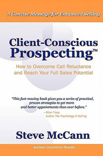 Cover image for Client-Conscious Prospecting: How To Overcome Call Reluctance And Reach Your Full Sales Potential