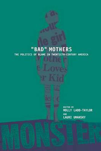 Cover image for BAD MOTHERS: The Politics of Blame in Twentieth-Century America