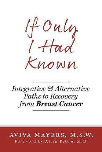 Cover image for If Only I Had Known: Integrative and Alternative Paths to Recovery from Breast Cancer