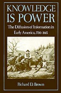 Cover image for 'Knowledge is Power': The Diffusion of Information in Early America, 1700-1865