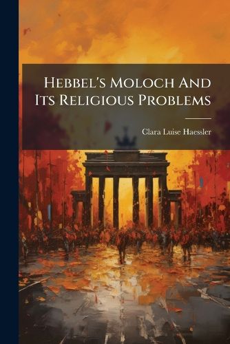 Cover image for Hebbel's Moloch And Its Religious Problems