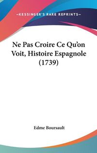 Cover image for Ne Pas Croire Ce Qu'on Voit, Histoire Espagnole (1739)