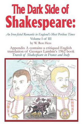 Cover image for The Dark Side of Shakespeare: An Iron-Fisted Romantic in England's Most Perilous Times: Volume I of III