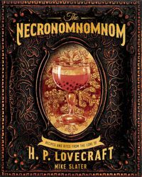 Cover image for The Necronomnomnom: Recipes and Rites from the Lore of H. P. Lovecraft