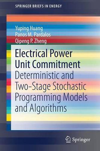 Cover image for Electrical Power Unit Commitment: Deterministic and Two-Stage Stochastic Programming Models and Algorithms