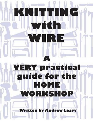Cover image for Knitting with Wire: A Very Practical Guide to the Home Workshop