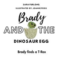 Cover image for Brady and the Dinosaur Egg- Brady finds a T-Rex