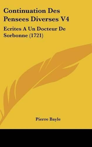 Cover image for Continuation Des Pensees Diverses V4: Ecrites a Un Docteur de Sorbonne (1721)