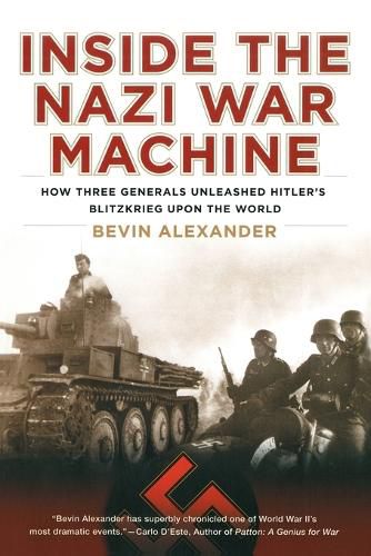 Cover image for Inside the Nazi War Machine: How Three Generals Unleashed Hitler's Blitzkrieg Upon the World