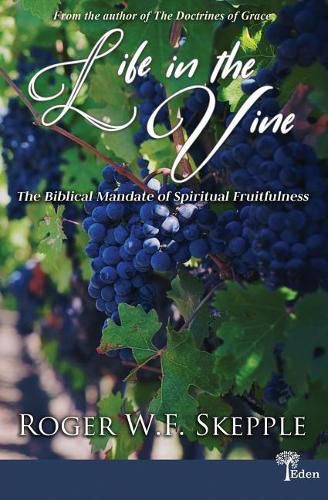 Cover image for Life in the Vine: The Biblical Mandate of Spiritual Fruitfulness