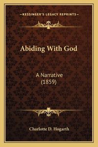 Cover image for Abiding with God: A Narrative (1859)