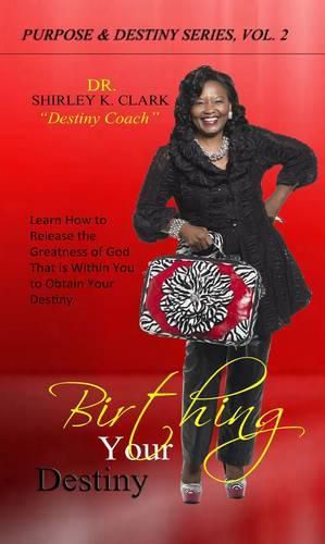 Cover image for Birthing Your Destiny: Learn How to release the greatness of God within you to obtain your destiny.