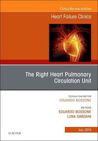 Cover image for The Right Heart - Pulmonary Circulation Unit, An Issue of Heart Failure Clinics