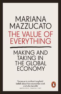 Cover image for The Value of Everything: Making and Taking in the Global Economy