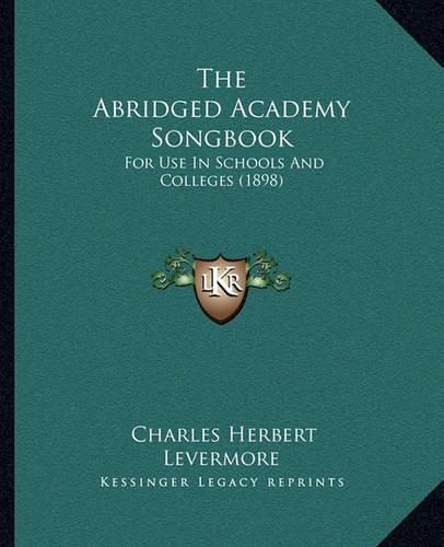 The Abridged Academy Songbook: For Use in Schools and Colleges (1898)