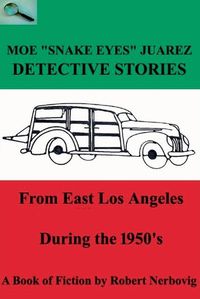 Cover image for Moe "Snake Eyes" Juarez - Detective Stories From East Los Angeles During the 1950's