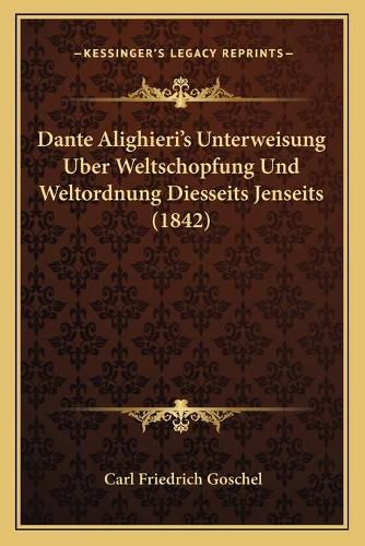 Dante Alighieri's Unterweisung Uber Weltschopfung Und Weltordnung Diesseits Jenseits (1842)