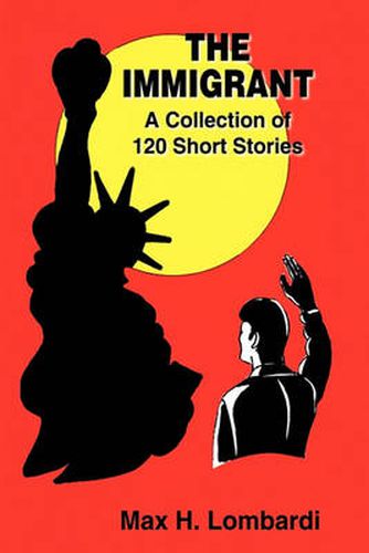 The Immigrant: A Collection of 120 Short Stories