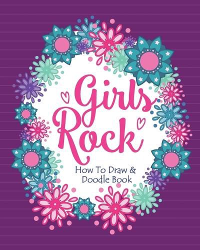 Cover image for Girls Rock! - How To Draw and Doodle Book: A Fun Activity Book for Girls and Children Ages 6, 7, 8, 9, 10, 11, and 12 Years Old - A Funny Arts and Crafts Gift for Girls Who Rock