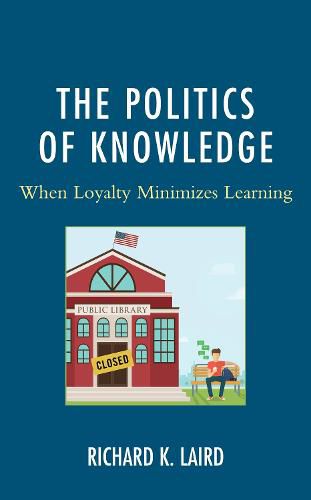 Cover image for The Politics of Knowledge: When Loyalty Minimizes Learning