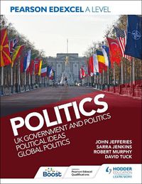 Cover image for Pearson Edexcel A Level Politics 2nd edition: UK Government and Politics, Political Ideas and Global Politics