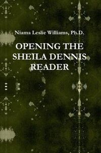 Cover image for Opening the Sheila Dennis Reader