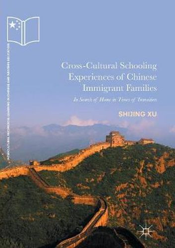 Cover image for Cross-Cultural Schooling Experiences of Chinese Immigrant Families: In Search of Home in Times of Transition