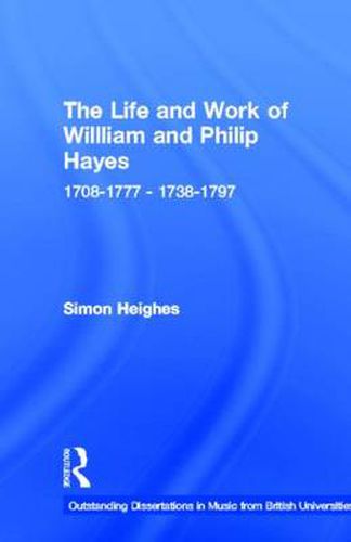 The Life and Work of William and Philip Hayes: 1708-1777--1738-1797