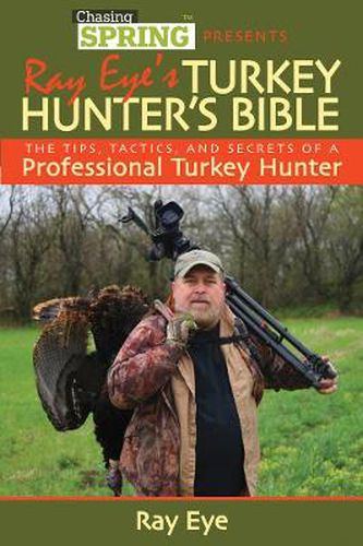 Cover image for Ray Eye's Turkey Hunter's Bible: The Tips, Tactics, and Secrets of a Professional Turkey Hunter