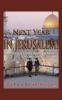 Cover image for Next Year in Jerusalem!: Around Every Corner, Mystery & Romance in the Holy Land: Part Two