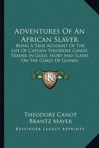 Cover image for Adventures of an African Slaver: Being a True Account of the Life of Captain Theodore Canot, Trader in Gold, Ivory and Slaves on the Coast of Guinea