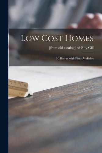 Cover image for Low Cost Homes; 50 Homes With Plans Available