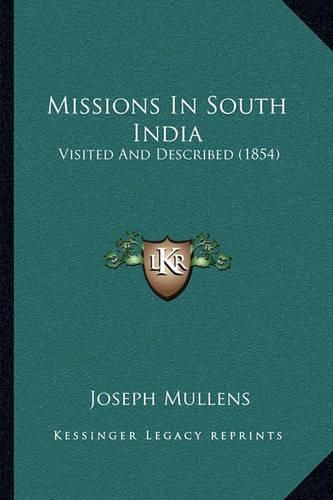 Cover image for Missions in South India: Visited and Described (1854)